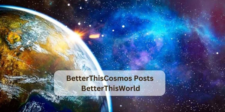 BetterThisCosmos Posts BetterThisWorld