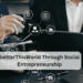 betterThisWorld Through Social Entrepreneurship: A Path to Transformative Change