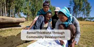 BetterThisWorld Through Community Development